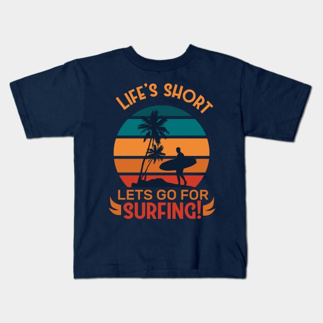 Life is Short Lets go For Surfing Kids T-Shirt by lakshitha99